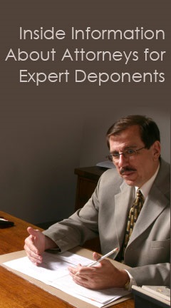 Inside Information About Attorneys for Expert Deponents Inside Information About Attorneys for Expert Deponents