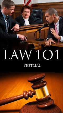 Law 101: Pretrial Law 101: Pretrial