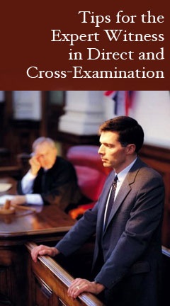 Tips for the Expert Witness in Direct and Cross-Examination Tips for the Expert Witness in Direct and Cross-Examination