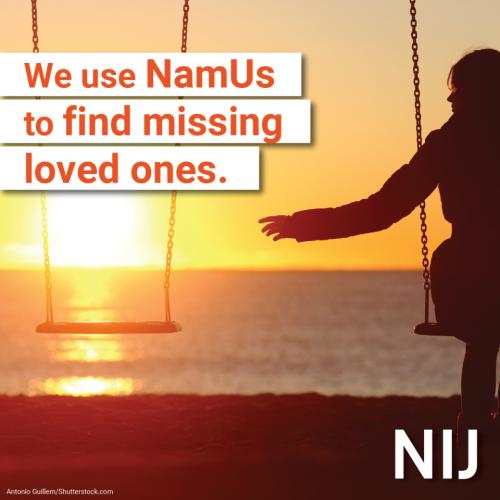 namus_toolkit_families_1080x1080_nij-2.jpg We use NamUs to find missing loved ones.