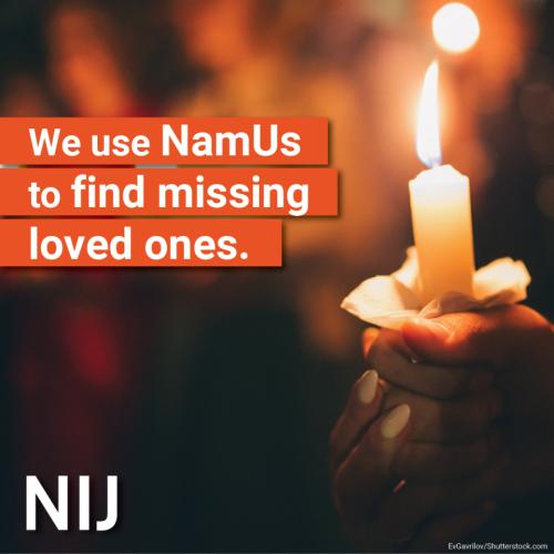 namus_toolkit_families_1080x1080_nij-3.jpg We use NamUs to find missing loved ones.