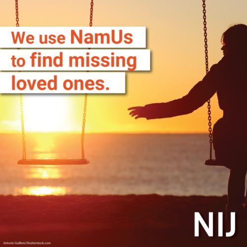 namus_toolkit_families_1200x1200_nij-2.jpg We use NamUs to find missing loved ones.