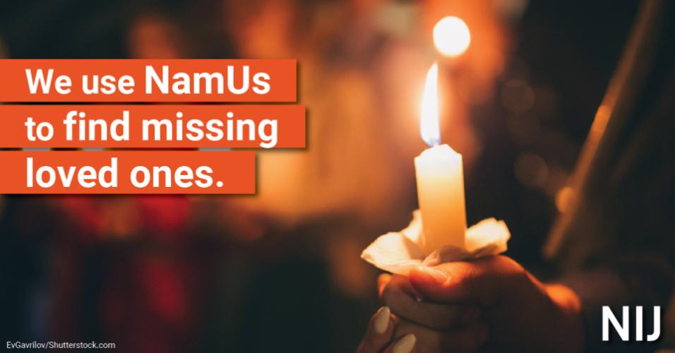 namus_toolkit_families_1200x627_nij-3.jpg We use NamUs to find missing loved ones.