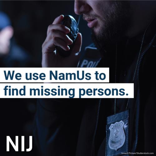 namus_toolkit_le_1080x1080_nij-3.jpg We use NamUs to find missing persons.