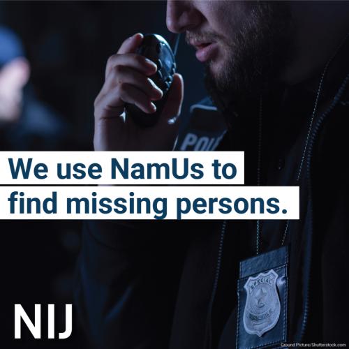 namus_toolkit_le_1200x1200_nij-3.jpg We use NamUs to find missing persons.