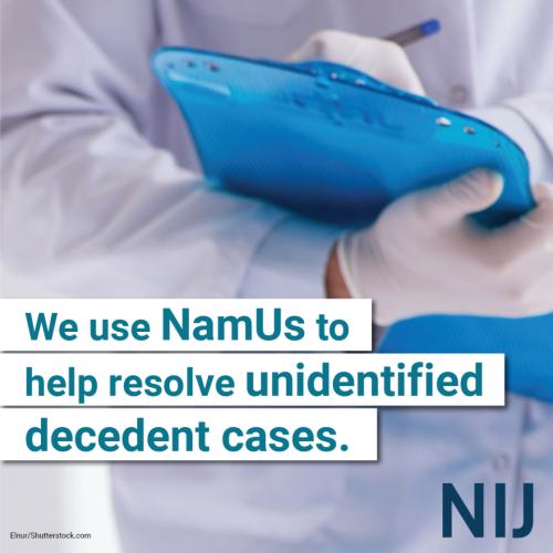 namus_toolkit_mec_1080x1080_nij-3.jpg We use NamUs to help resolve unidentified decedent cases.