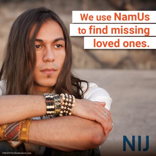 namus_toolkit_tribal_1080x1080_nij-1.jpg We use NamUs to find missing loved ones.
