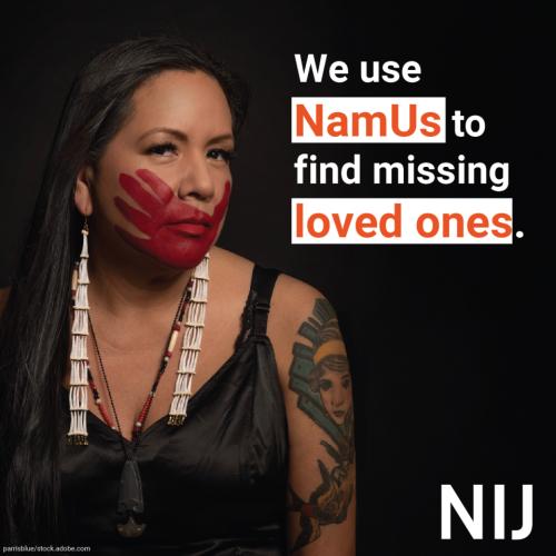 namus_toolkit_tribal_1200x1200_nij-2.jpg We use NamUs to find missing loved ones.