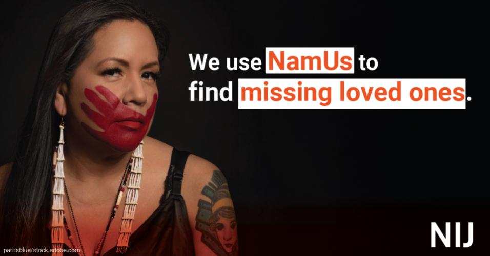 namus_toolkit_tribal_1200x627_nij-2.jpg We use NamUs to find missing loved ones.