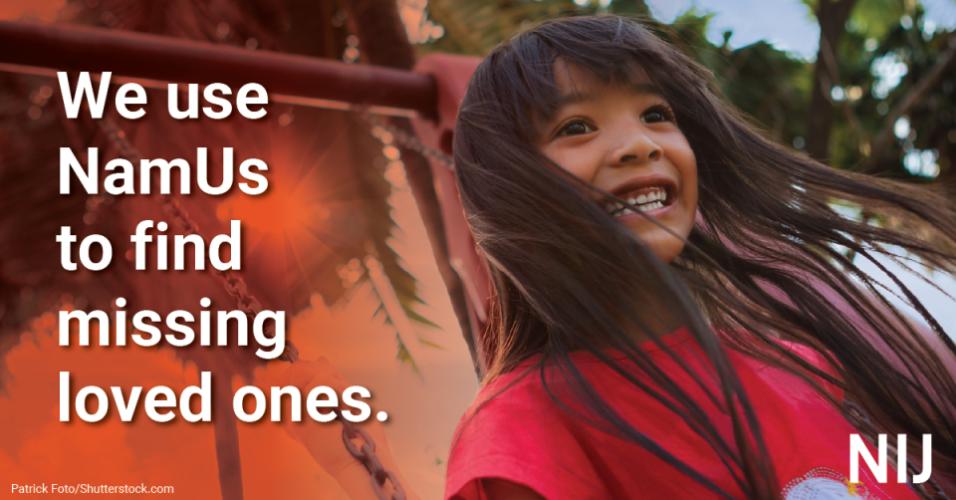 namus_toolkit_tribal_1200x627_nij-3.jpg We use NamUs to find missing loved ones.