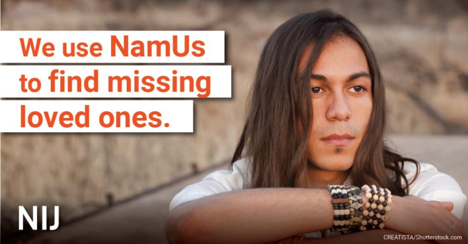 namus_toolkit_tribal_1200x627_nij.jpg We use NamUs to find missing loved ones.